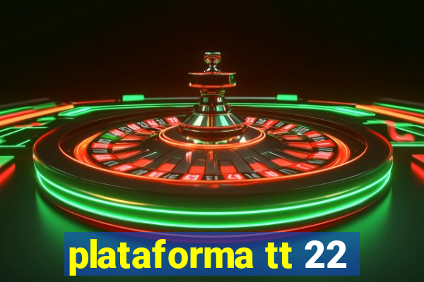 plataforma tt 22